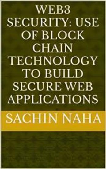 Web3 Security: Use of Block Chain Technology to Build Secure Web Applications - cover