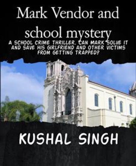 Mark Vendor and school mystery - A school crime thriller Can Mark solve it and save his girlfriend and other victims from getting trapped? - cover