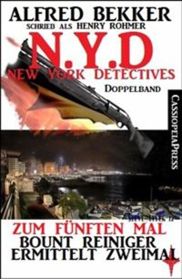 NYD - Zum fünften Mal: Bount Reiniger ermittelt zweimal (New York Detectives Doppelband) - Tod eines Schnüfflers Ein Killer läuft Amok: Zwei Cassiopeiapress Thriller in einem Buch - cover