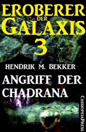 Eroberer der Galaxis 3: Angriff der Chadrana - Cassiopeiapress Science Fiction Abenteuer - cover
