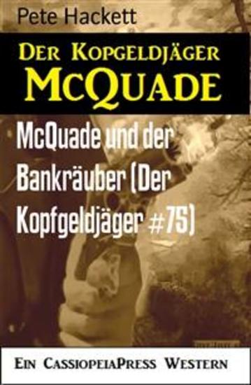 McQuade und der Bankräuber (Der Kopfgeldjäger #75) - Cassiopeiapress Western - cover