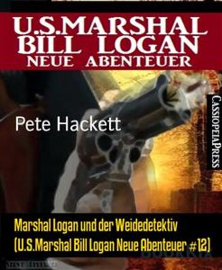Marshal Logan und der Weidedetektiv (USMarshal Bill Logan Neue Abenteuer #12) - Cassiopeiapress Western - cover