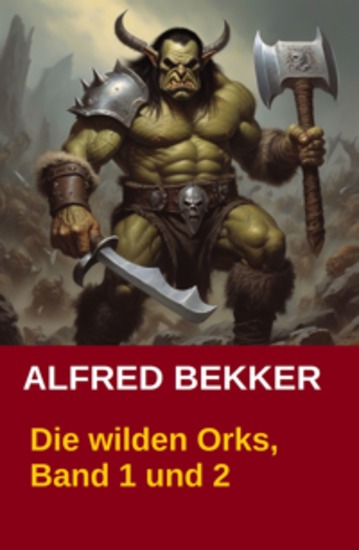 Die wilden Orks Band 1 und 2 - Cassiopeiapress Doppelband: Zwei Abenteuer um Elben und Orks in Athranor - cover