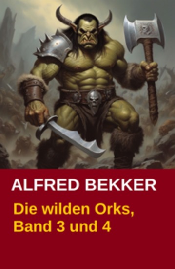 Die wilden Orks Band 3 und 4 - Cassiopeiapress Fantasy Doppelband: Zwei Abenteuer um Elben und Orks in Athranor - cover