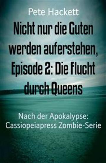Nicht nur die Guten werden auferstehen Episode 2: Die Flucht durch Queens - Nach der Apokalypse: Cassiopeiapress Zombie-Serie - cover
