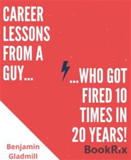 Career Lessons From a Guy Who Got Fired 10 Times in 20 Years! - cover