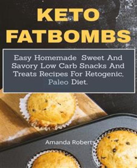 Keto fat bombs - Easy Homemade Sweet and Savory Low Carb Snacks and Treats Recipes for Ketogenic Paleo Diet - cover