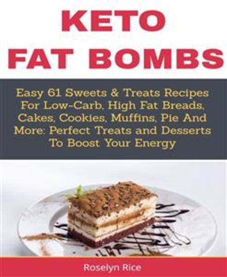 KETO FAT BOMBS - Easy 61 Sweets & Treats Recipes For Low-Carb High Fat Breads Cakes Cookies Muffins Pie And More: Perfect Treats and - cover