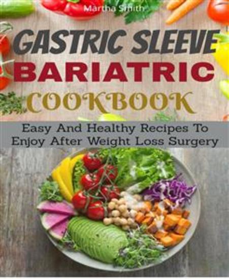 Gastric Sleeve Bariatric Cookbook - Easy And Healthy Recipes To Enjoy After Weight Loss Surgery - cover