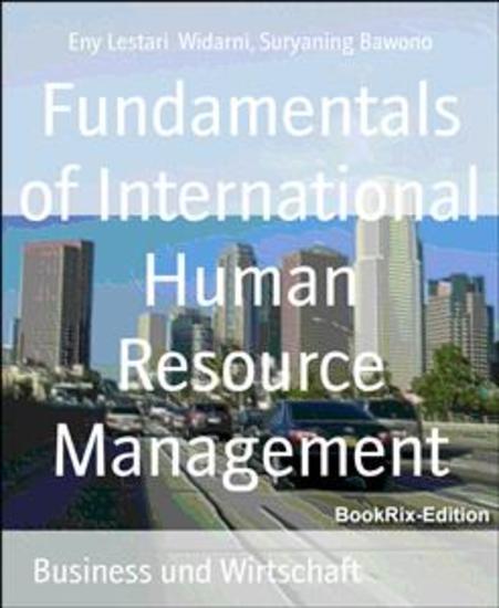 Fundamentals of International Human Resource Management - The Basic Strategy of Optimizing Multinational Organization Performance - cover