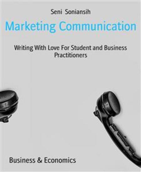 Marketing Communication - Writing With Love For Student and Business Practitioners - cover