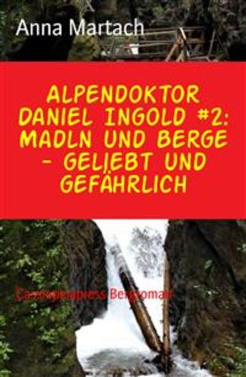 Alpendoktor Daniel Ingold #2: Madln und Berge - geliebt und gefährlich - Cassiopeiapress Bergroman - cover