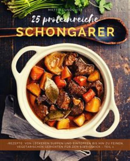 25 Proteinreiche Schongarerrezepte - Band 1 - Von leckeren Suppen und Eintöpfen bis hin zu feinen vegetarischen Gerichten für den Eiweißkick - cover