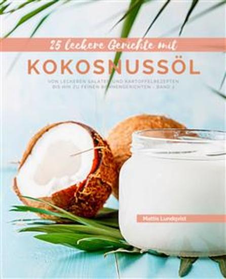 25 Leckere Gerichte mit Kokosnussöl - Band 2 - Von leckeren Salaten und Kartoffelrezepten bis hin zu feinen Bohnengerichten - cover