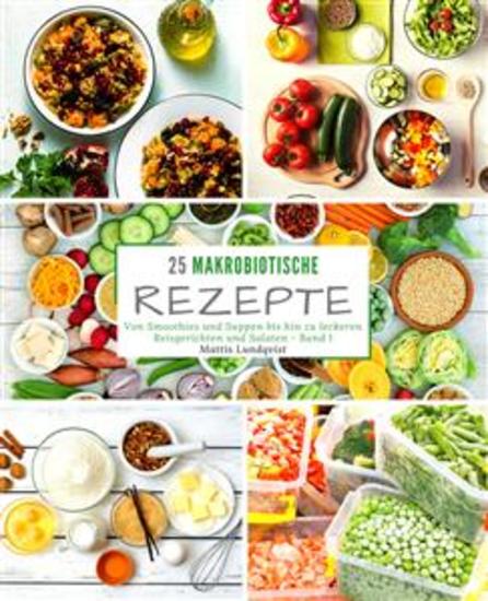 25 Makrobiotische Rezepte - Band 1 - Von Smoothies und Suppen bis hin zu leckeren Reisgerichten und Salaten - cover