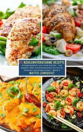 25 Kohlenhydratarme Rezepte - Band 2 - Alltagstauglich Low-Carb kochen - von Suppen über Fischmahlzeiten bis hin zu leckeren Fleischgerichten - cover