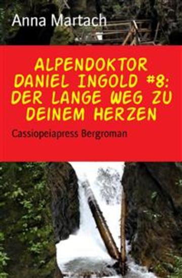 Alpendoktor Daniel Ingold #8: Der lange Weg zu deinem Herzen - Cassiopeiapress Bergroman - cover