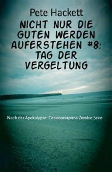 Nicht nur die Guten werden auferstehen #8: Tag der Vergeltung - Nach der Apokalypse: Cassiopeiapress Zombie Serie - cover