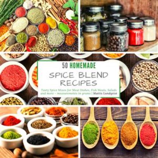50 homemade Spice Blend Recipes - Tasty Spice Mixes for Meat Dishes Fish Meals Salads and more - measurements in grams - cover