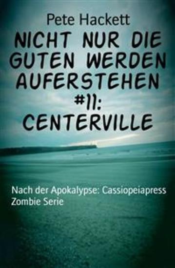 Nicht nur die Guten werden auferstehen #11: Centerville - Nach der Apokalypse: Cassiopeiapress Zombie Serie - cover