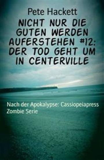 Nicht nur die Guten werden auferstehen #12: Der Tod geht um in Centerville - Nach der Apokalypse: Cassiopeiapress Zombie Serie - cover