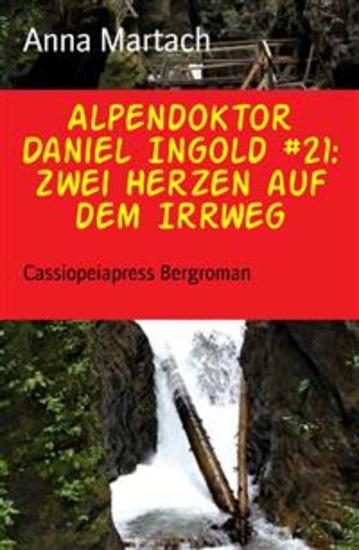 Alpendoktor Daniel Ingold #21: Zwei Herzen auf dem Irrweg - Cassiopeiapress Bergroman - cover