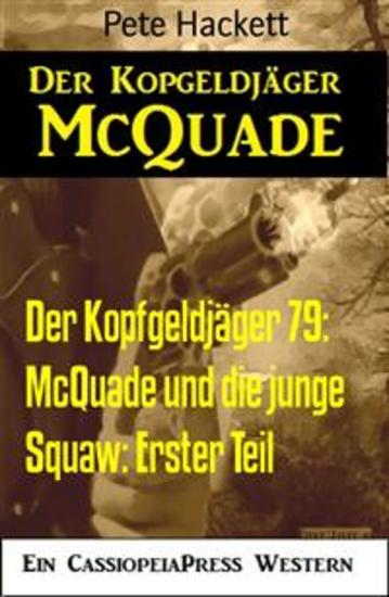 Der Kopfgeldjäger 79: McQuade und die junge Squaw: Erster Teil - Cassiopeiapress Western - cover