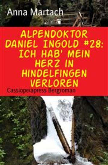 Alpendoktor Daniel Ingold #28: Ich hab' mein Herz in Hindelfingen verloren - Cassiopeiapress Bergroman - cover