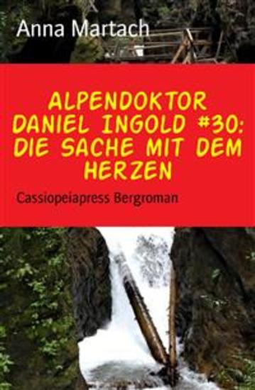 Alpendoktor Daniel Ingold #30: Die Sache mit dem Herzen - Cassiopeiapress Bergroman - cover