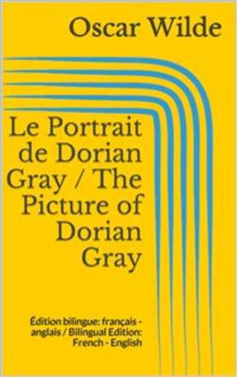 Le Portrait de Dorian Gray The Picture of Dorian Gray - Édition bilingue: français - anglais Bilingual Edition: French - English - cover