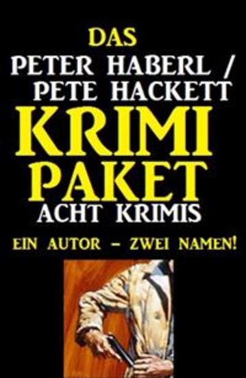 Das Peter Haberl Pete Hackett Krimi Paket: Acht Krimis - Cassiopeiapress Spannung - cover