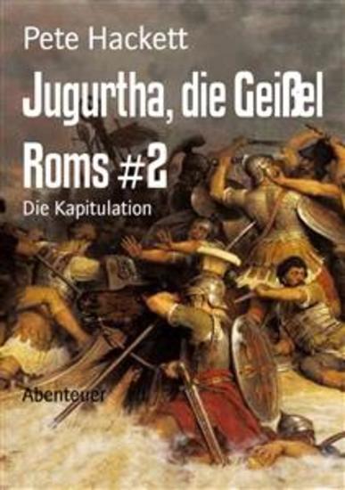 Jugurtha die Geißel Roms #2 - Die Kapitulation - cover
