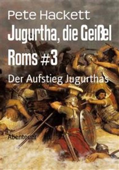 Jugurtha die Geißel Roms #3 - Der Aufstieg Jugurthas - cover