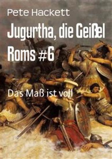 Jugurtha die Geißel Roms #6 - Das Maß ist voll - cover