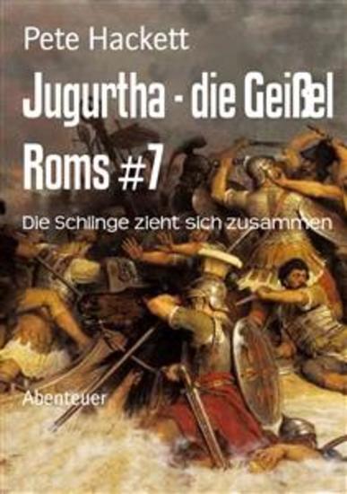 Jugurtha - die Geißel Roms #7 - Die Schlinge zieht sich zusammen - cover