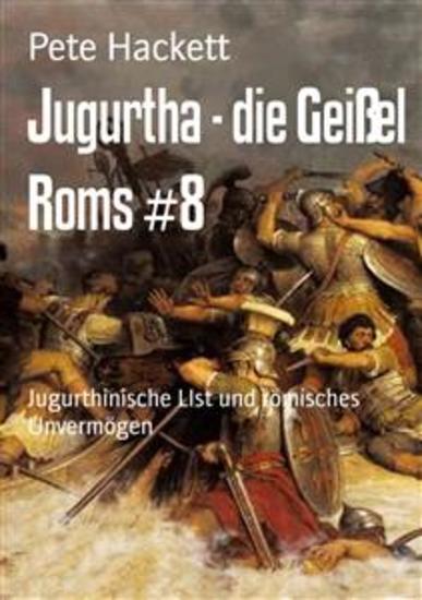 Jugurtha - die Geißel Roms #8 - Jugurthinische List und römisches Unvermögen - cover