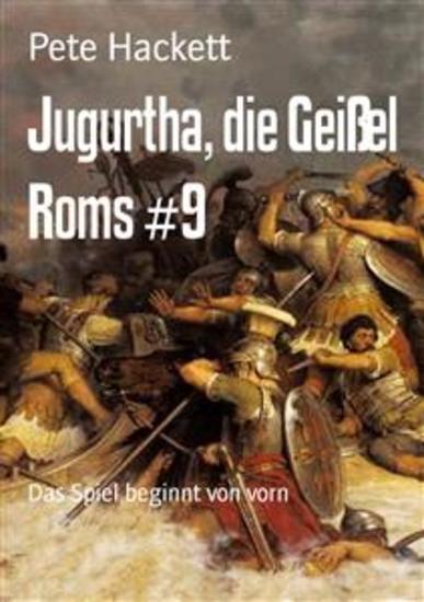 Jugurtha die Geißel Roms #9 - Das Spiel beginnt von vorn - cover