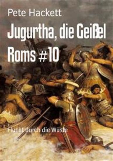 Jugurtha die Geißel Roms #10 - Flucht durch die Wüste - cover