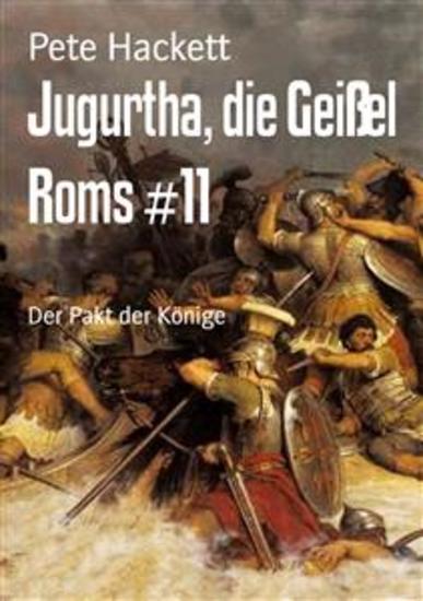 Jugurtha die Geißel Roms #11 - Der Pakt der Könige - cover