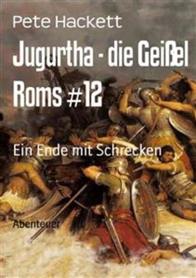 Jugurtha - die Geißel Roms #12 - Ein Ende mit Schrecken - cover