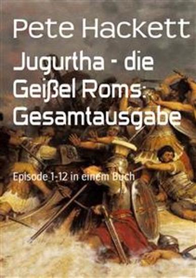 Jugurtha - die Geißel Roms: Gesamtausgabe - Episode 1-12 in einem Buch - cover