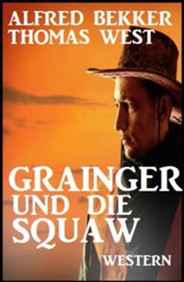 Grainger und die Squaw: Western - Cassiopeiapress Spannung - cover