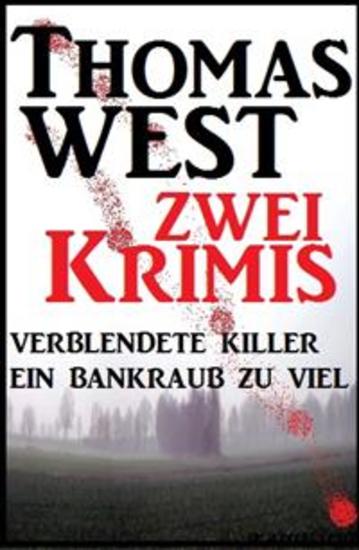 Zwei Thomas West Krimis: Verblendete Killer Ein Bankraub zu viel - cover
