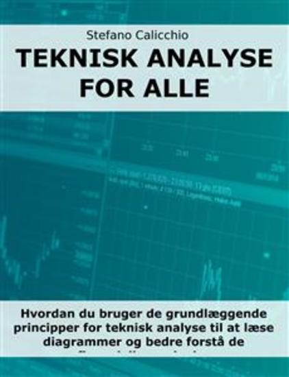 Teknisk analyse for alle - Hvordan du bruger de grundlæggende principper for teknisk analyse til at læse diagrammer og bedre forstå de finansielle markeder - cover