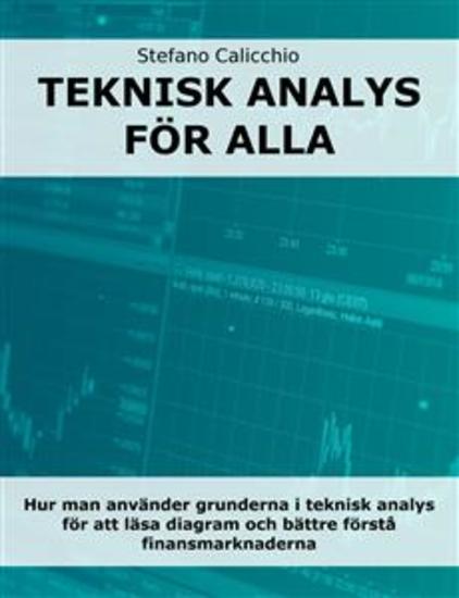 Teknisk analys för alla - Hur man använder grunderna i teknisk analys för att läsa diagram och bättre förstå finansmarknaderna - cover