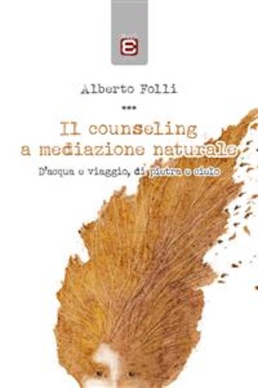 Il counseling a mediazione naturale - D'acqua e viaggio di pietra e cielo - cover