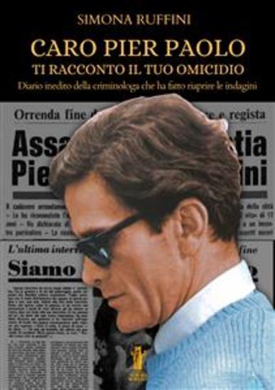Caro Pier Paolo ti racconto il tuo omicidio - Diario inedito della criminologa che ha fatto riaprire le indagini - cover