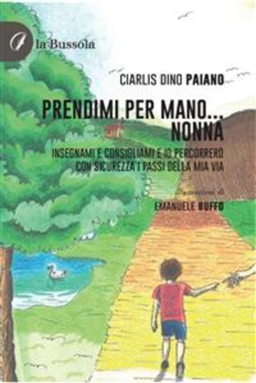 Prendimi per mano Nonna - Insegnami e consigliami e io percorrerò con sicurezza i passi della mia via - cover