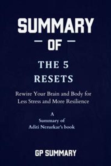 Summary of The 5 Resets by Aditi Nerurkar - Rewire Your Brain and Body for Less Stress and More Resilience - cover