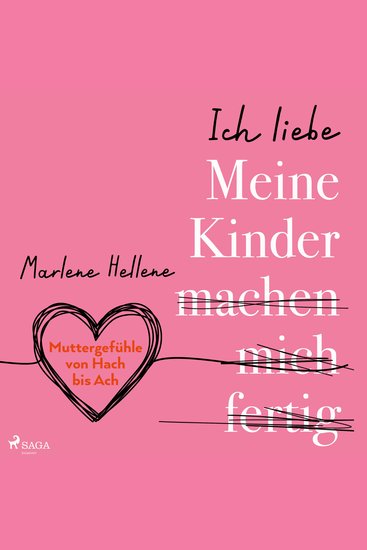 Ich liebe MEINE KINDER machen mich fertig - Muttergefühle von Hach bis Ach - cover